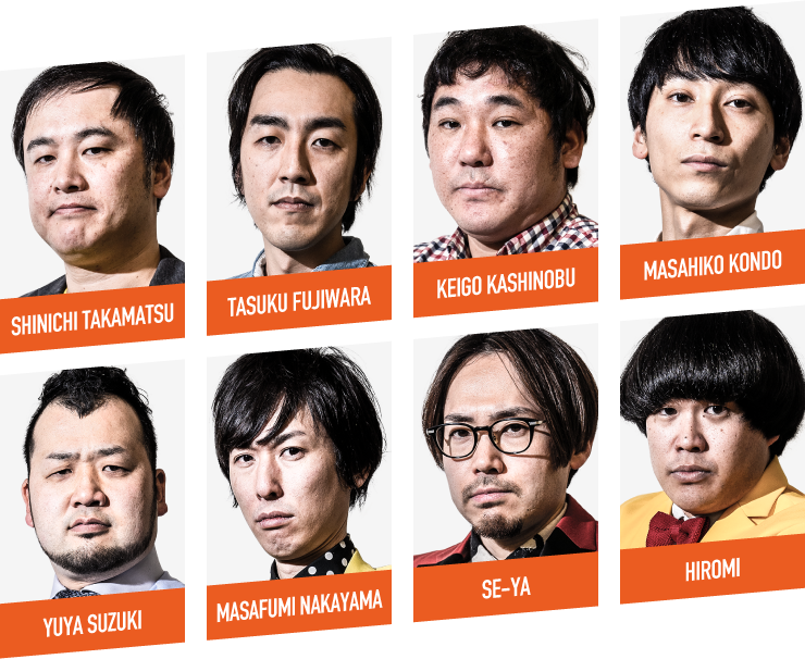 SHINICHI TAKAMATSU, TASUKU FUJIWARA, MASAHIKO KONDO, KEIGO KASHINOBU, YUYA SUZUKI, MASAFUMI NAKAYAMA, SE-YA, HIROMI