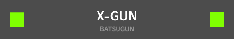 X=GUN BATSUGUN